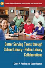 Better Serving Teens through School Library–Public Library Collaborations cover