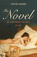 The Novel: An Alternative History, 1600-1800 cover