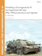 Modelling a Sturmgeschütz III Sturmgeschütz IIIG late (May 1944 production) and vignette cover