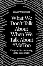 What We Don't Talk About When We Talk About #MeToo cover