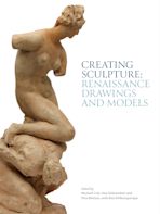 Creating Sculpture: Renaissance Drawings and Models cover