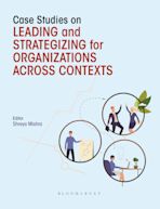 Case Studies on Leading and Strategizing for Organizations Across Contexts cover