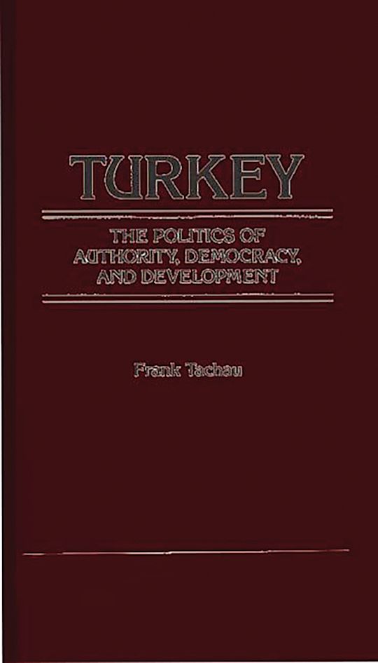 Turkey, the Politics of Authority, Democracy, and Development. cover