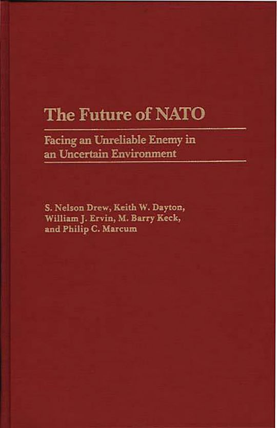 The Future of NATO: Facing an Unreliable Enemy in an Uncertain ...