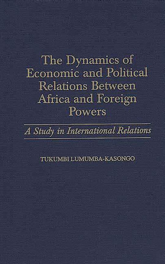 The Dynamics of Economic and Political Relations Between Africa and Foreign Powers cover