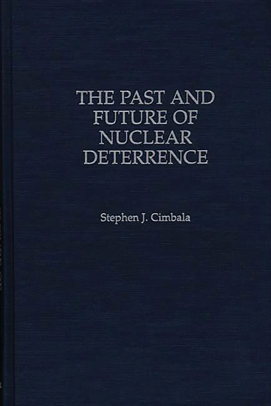 The Past and Future of Nuclear Deterrence: : Stephen J. Cimbala: Praeger