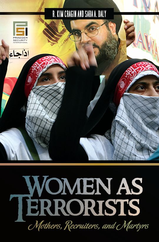 Women as Terrorists: Mothers, Recruiters, and Martyrs: Praeger