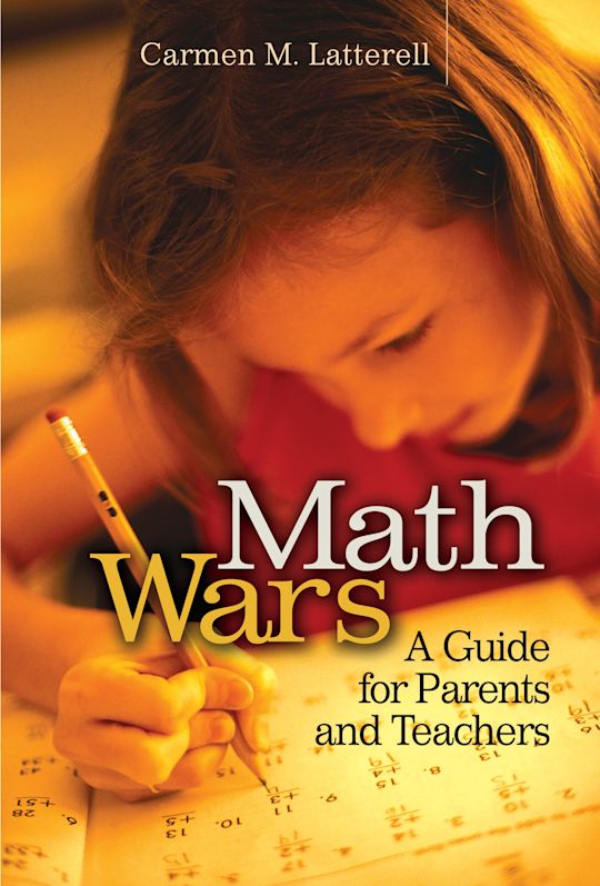 Math Wars: A Guide for Parents and Teachers: Carmen Latterell: Praeger