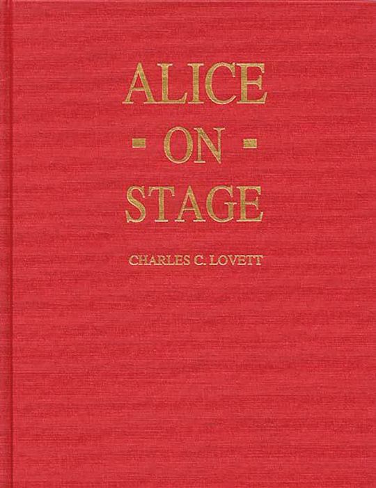 希少　Alice On Stage by Charles C. Lovett Alice on Stage: A History of the Early Theatrical Productions of