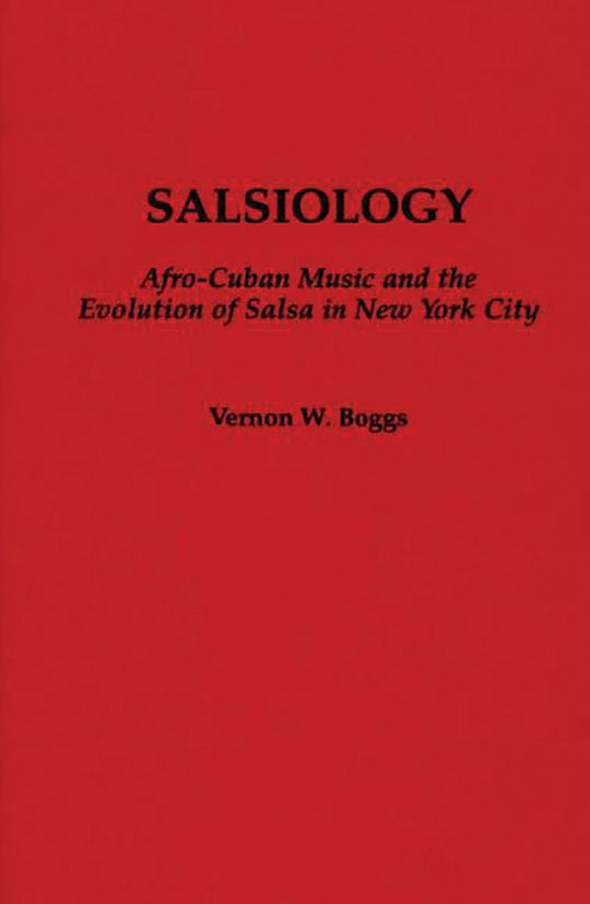 Salsiology: Afro-Cuban Music and the Evolution of Salsa in Salsiology: Afro-Cuban Music and the Evolution of Salsa in