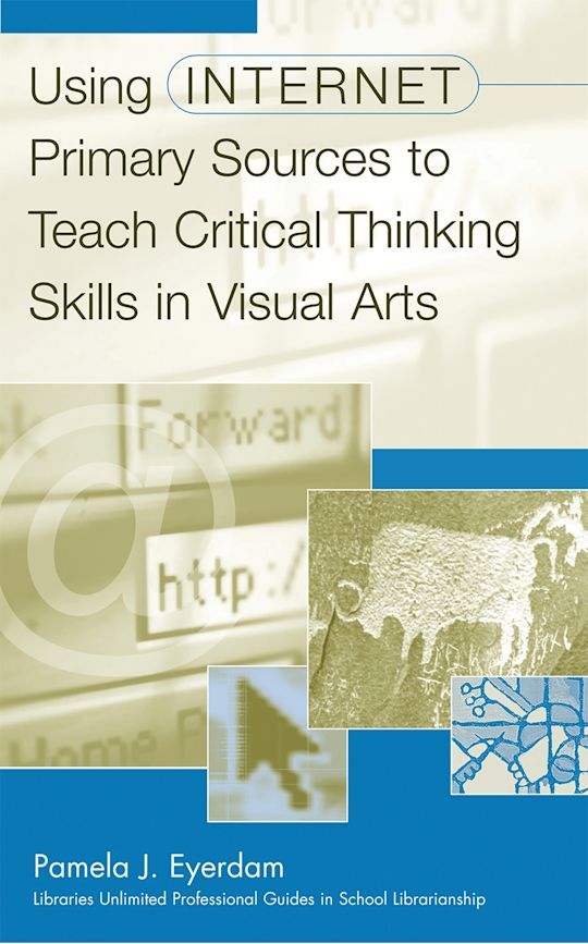 Using Internet Primary Sources to Teach Critical Thinking Skills in Visual Arts cover