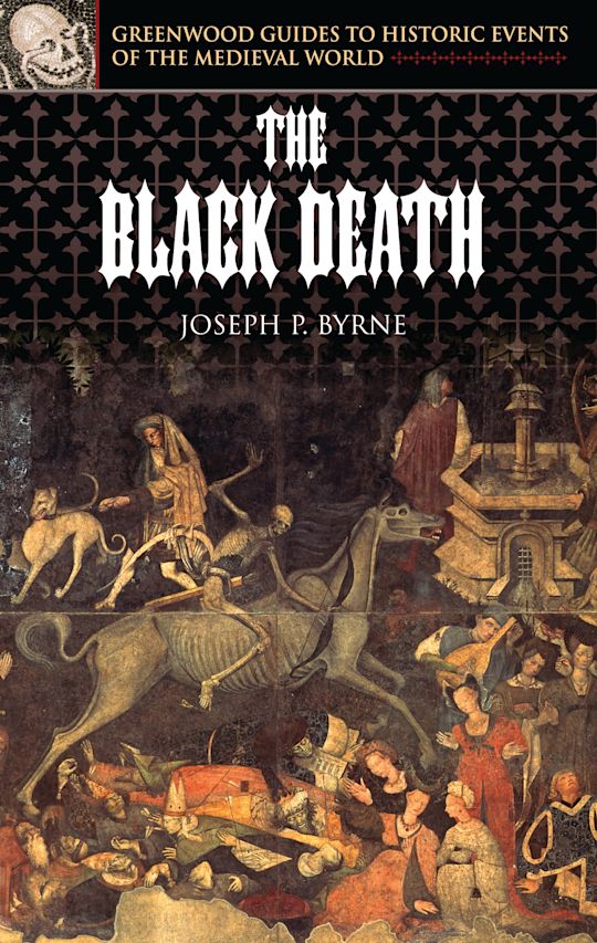 The Black Death: : Greenwood Guides to Historic Events of