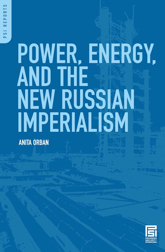 Power, Energy, and the New Russian Imperialism: : PSI Reports