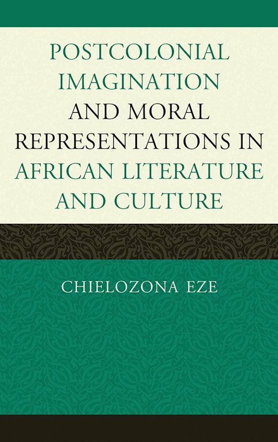 Postcolonial Imaginations and Moral Representations in African Literature and Culture cover