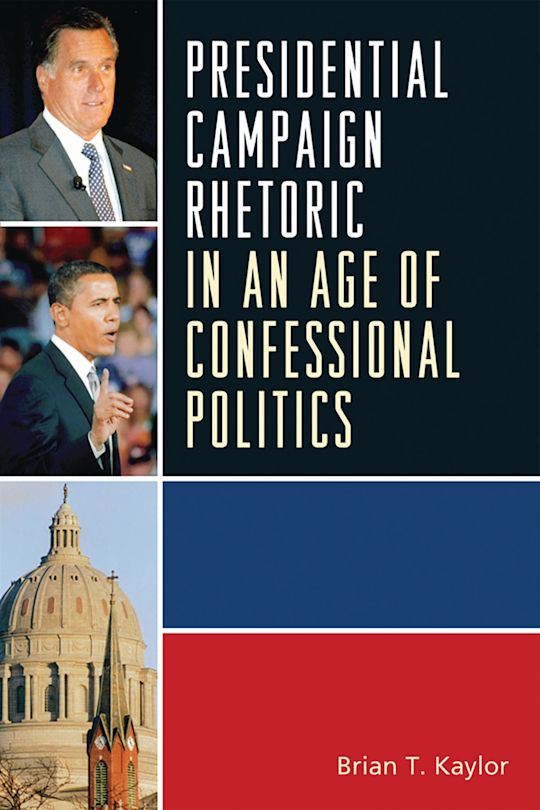 Presidential Campaign Rhetoric in an Age of Confessional Politics cover