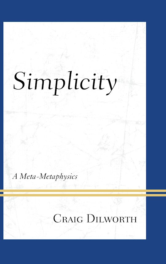 Simplicity: A Meta-Metaphysics: Craig Dilworth: Lexington Books ...
