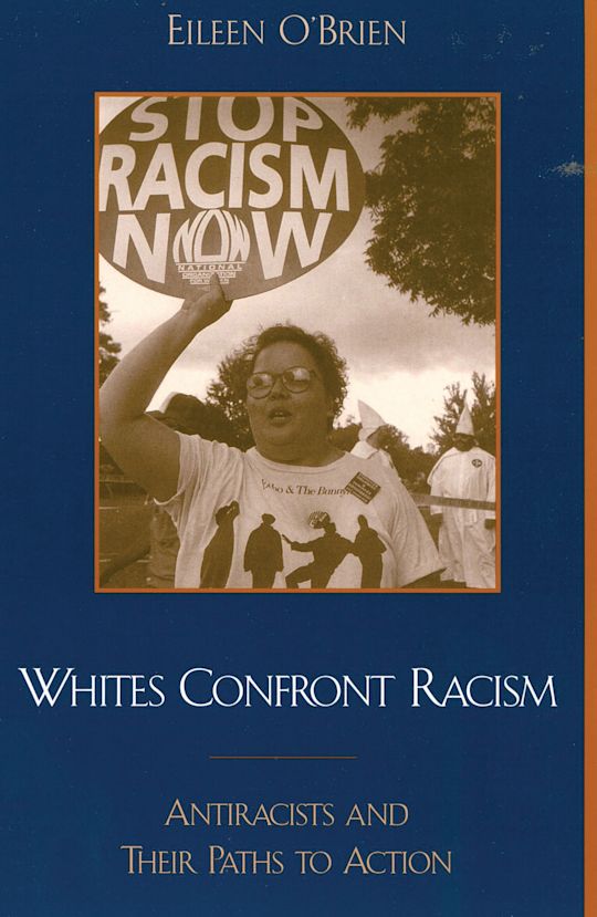 Whites Confront Racism: Antiracists and their Paths to Action: Eileen O ...