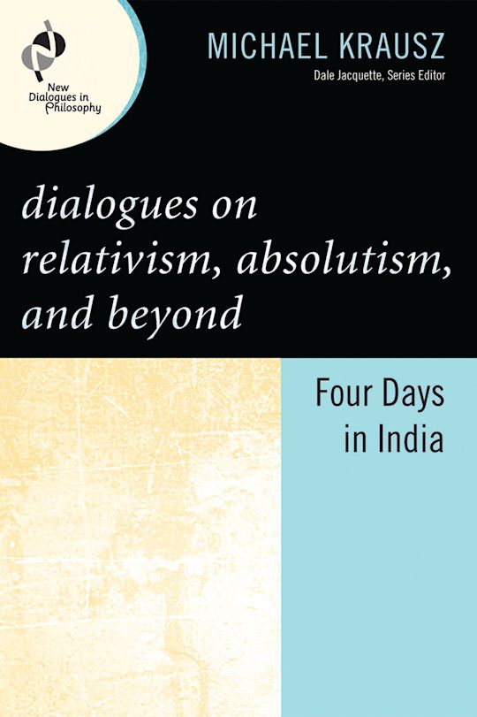 Dialogues on Relativism, Absolutism, and Beyond cover