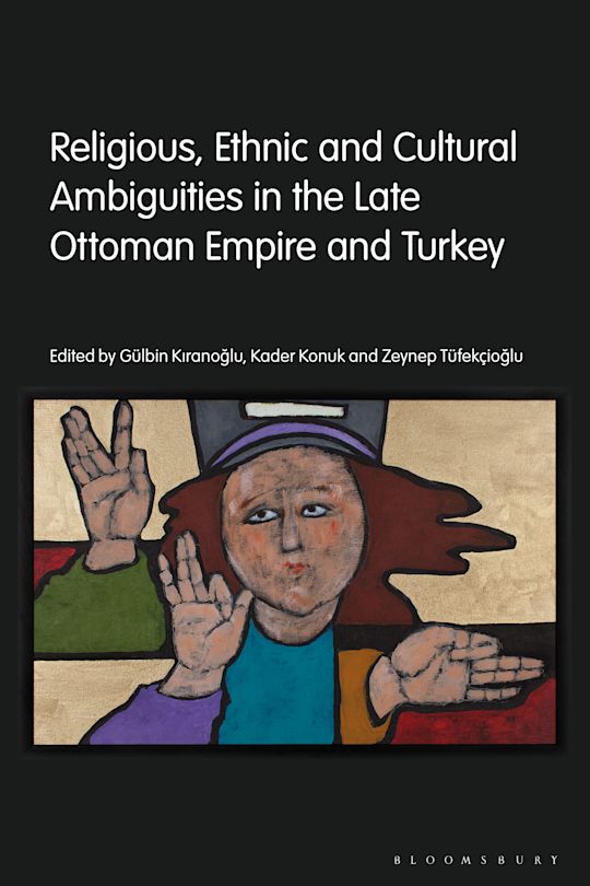 Religious, Ethnic and Cultural Ambiguities in the Late Ottoman Empire and Turkey cover