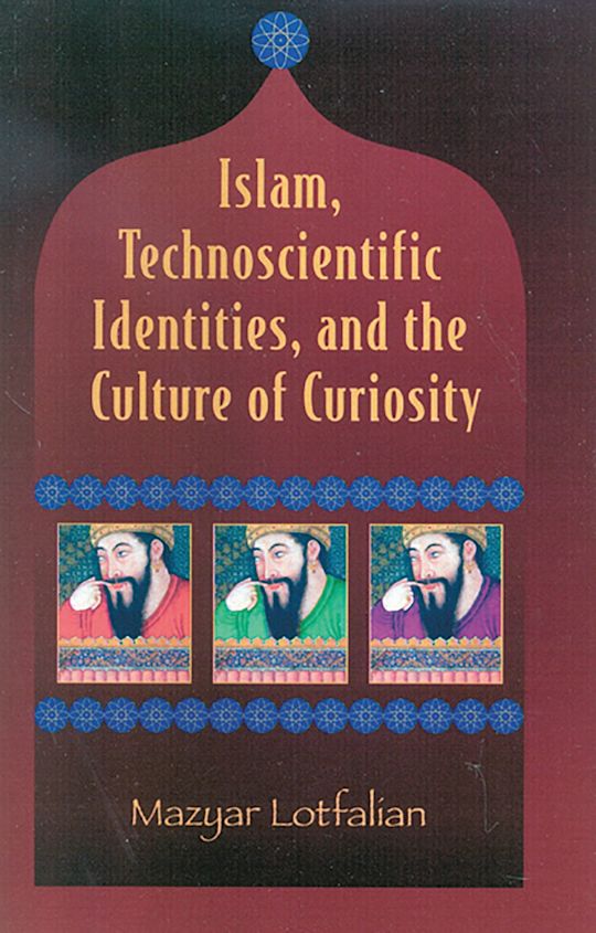 Islam, Technoscientific Identities, and the Culture of Curiosity cover