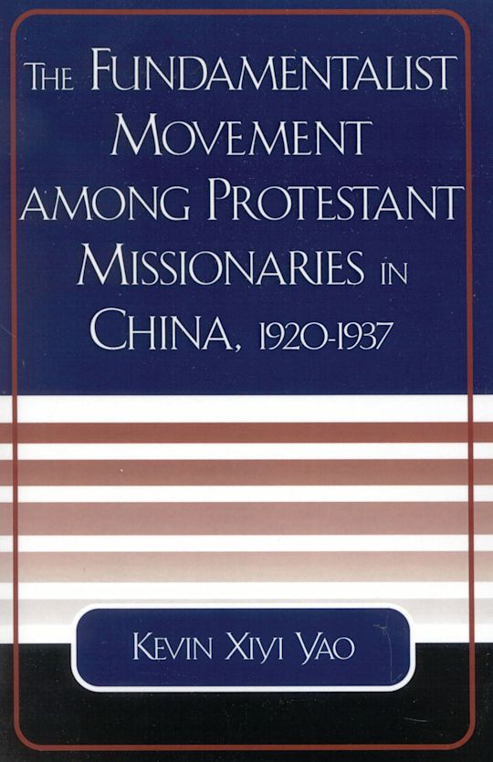 The Fundamentalist Movement among Protestant Missionaries in China,  1920-1937 cover