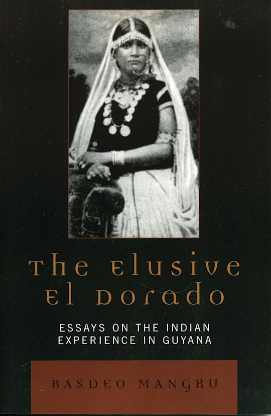 The Elusive El Dorado: Essays on the Indian Experience in Guyana ...