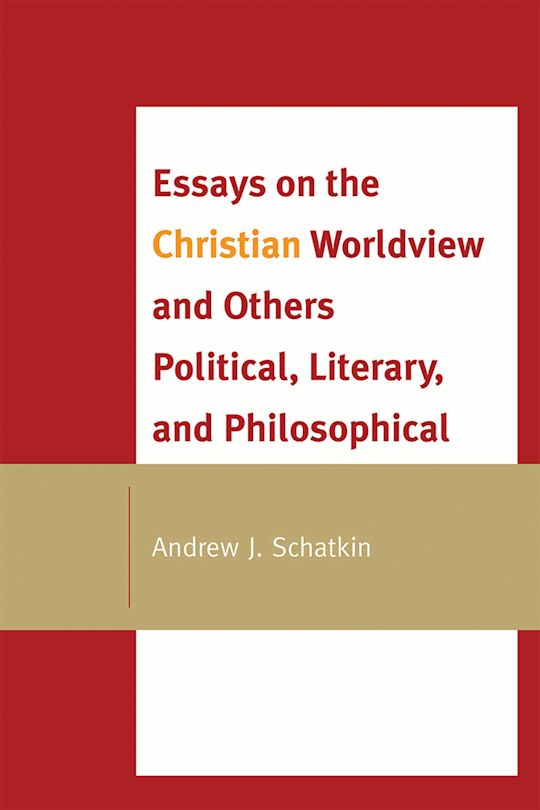 Essays on the Christian Worldview and Others Political, Literary, and Philosophical cover