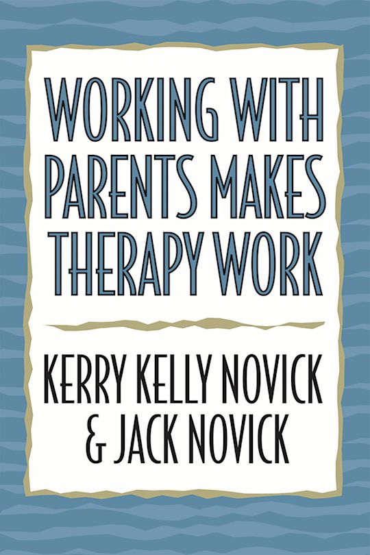 Working with Parents Makes Therapy Work cover