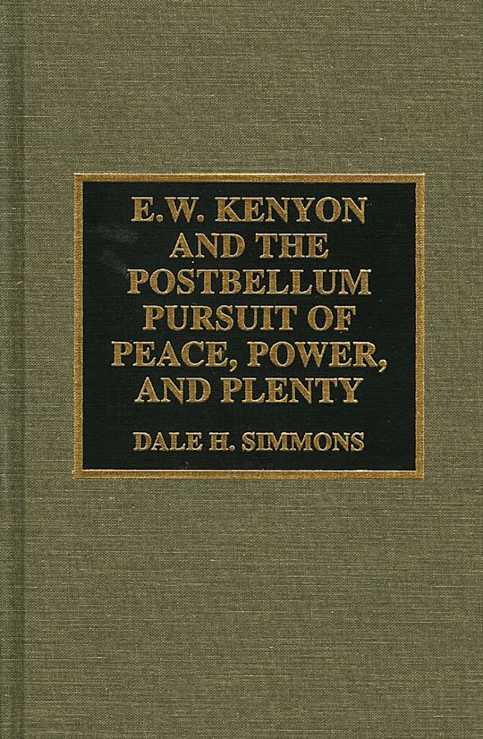 E.W. Kenyon and the Postbellum Pursuit of Peace, Power, and Plenty cover
