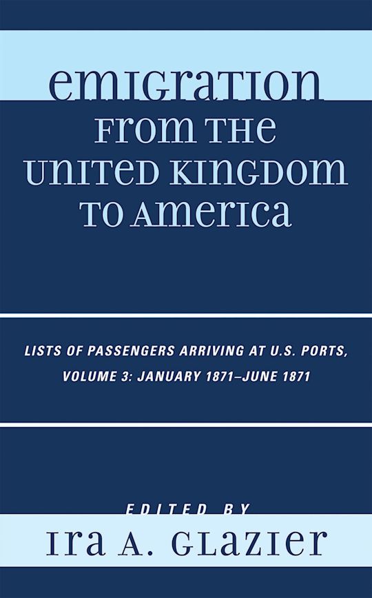 Emigration from the United Kingdom to America: Lists of Passengers Arriving at U.S. Ports, January 1871 - June 1871 cover