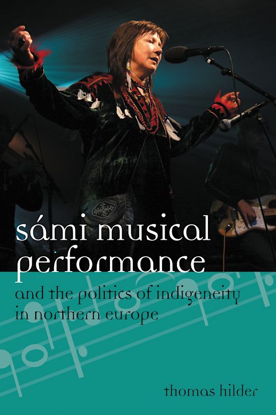 Sámi Musical Performance and the Politics of Indigeneity in Northern Europe cover