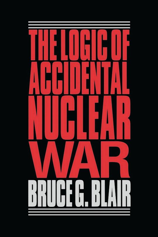 The Logic of Accidental Nuclear War cover