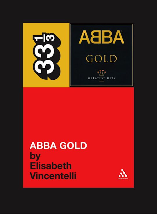 Abba's Abba Gold: : 33 1/3 Elisabeth Vincentelli Continuum
