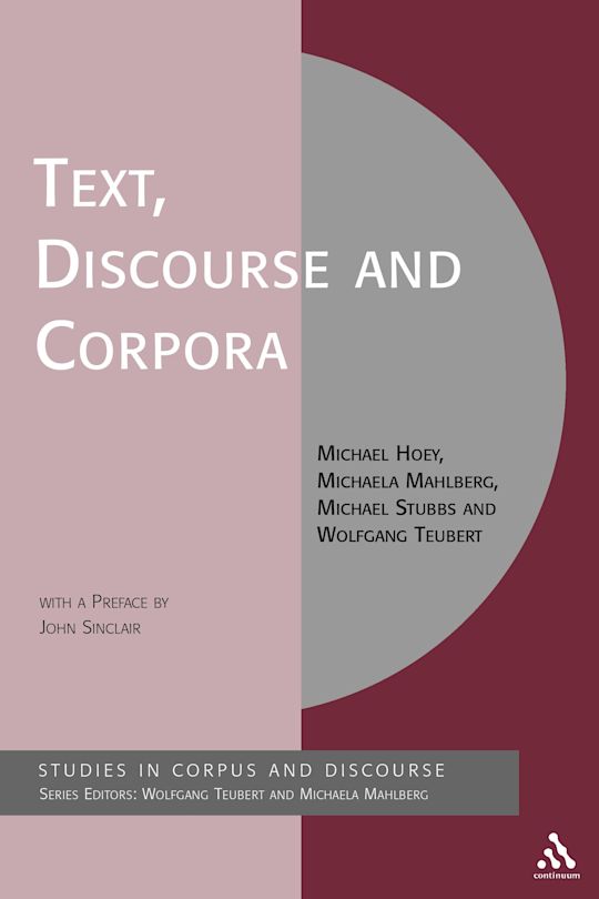 Text, Discourse and Corpora: Theory and Analysis: Corpus and Discourse Michael Hoey Continuum Text, Discourse and Corpora: Theory and Analysis: Corpus and Discourse Michael Hoey Continuum