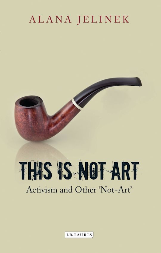 This is Not Art: Activism and Other 'Not-Art': Alana Jelinek: I.B.
