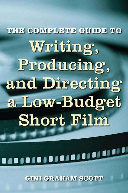 The Complete Guide to Writing, Producing and Directing a Low-Budget Short Film cover
