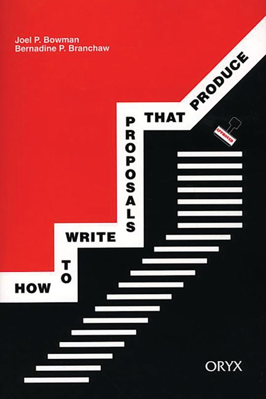 How to Write Proposals that Produce: : Joel P. Bowman: Greenwood