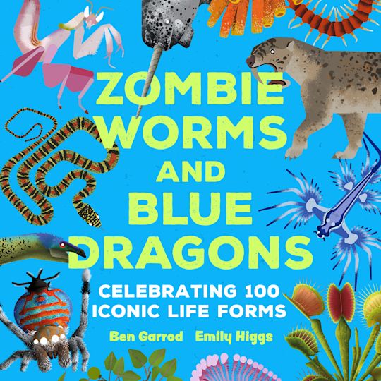 Zombie Worms and Blue Dragons: Celebrating 100 Iconic Life Forms cover
