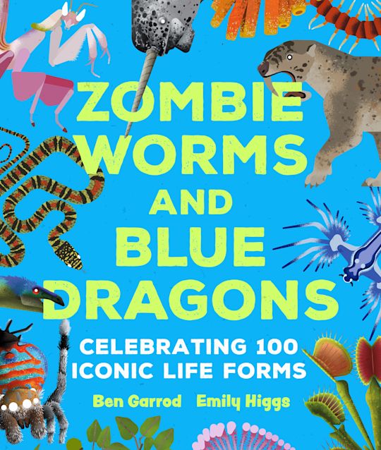 Zombie Worms and Blue Dragons: Celebrating 100 Iconic Life Forms cover