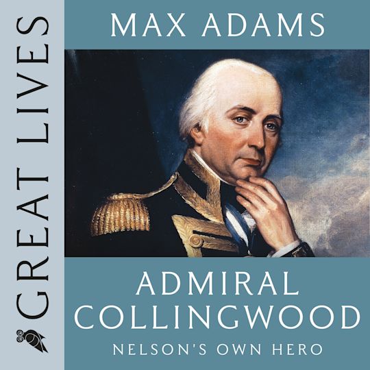 Admiral Collingwood: Nelson's Own Hero cover