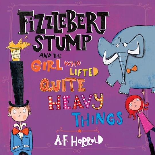 Fizzlebert Stump and the Girl Who Lifted Quite Heavy Things cover