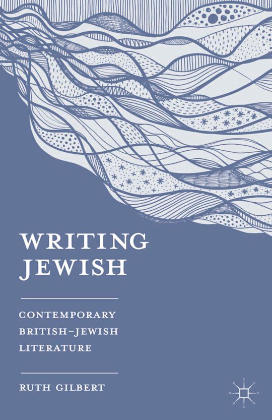 Gilbert Writing Writing Jewish: Contemporary British-Jewish Literature: Ruth Gilbert ...