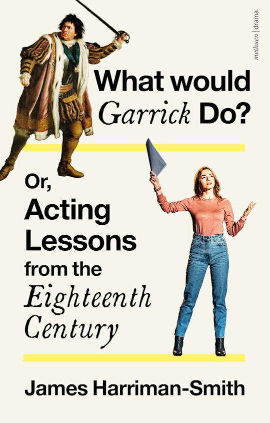 What Would Garrick Do? Or, Acting Lessons from the Eighteenth Century cover
