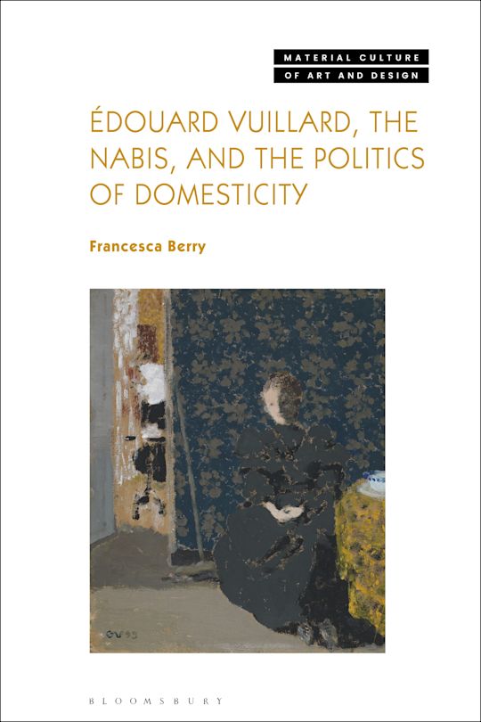 Édouard Vuillard, the Nabis, and the Politics of Domesticity cover