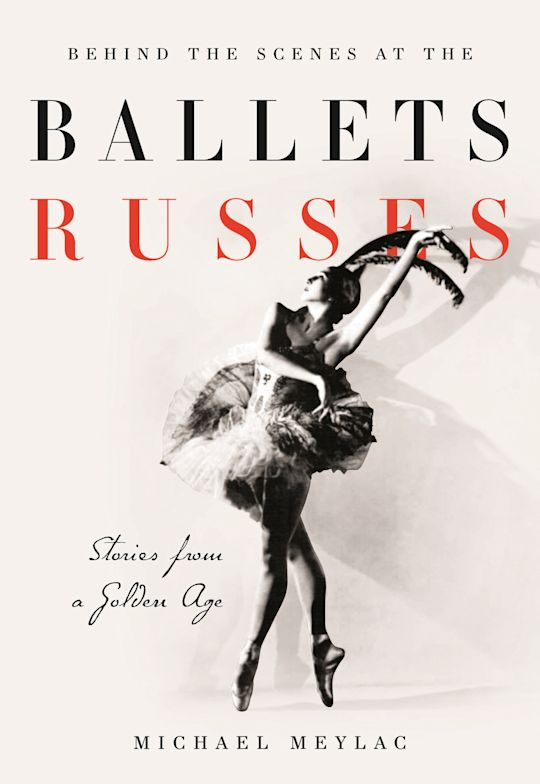 Behind the Scenes at the Ballets Russes: Stories from a