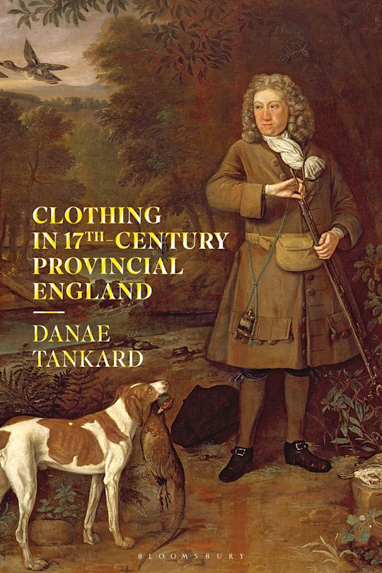 Clothing in 17th-Century Provincial England: : Danae Tankard