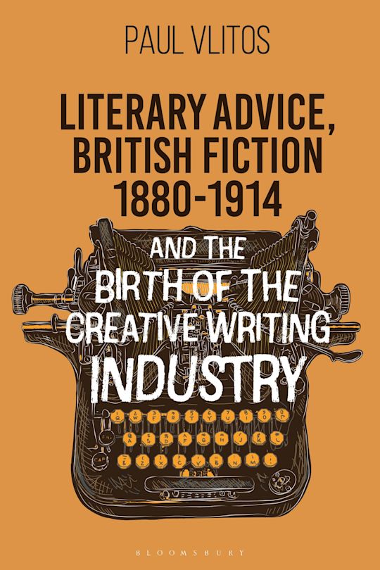Literary Advice, British Fiction 1880-1914 and the Birth of the Creative Writing Industry cover