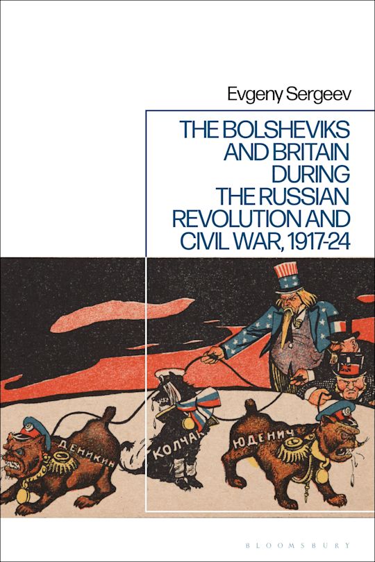 The Bolsheviks and Britain during the Russian Revolution and Civil War, 1917-24 cover