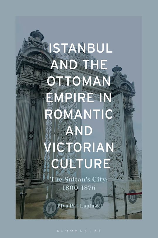 Istanbul and the Ottoman Empire in Romantic and Victorian Culture cover