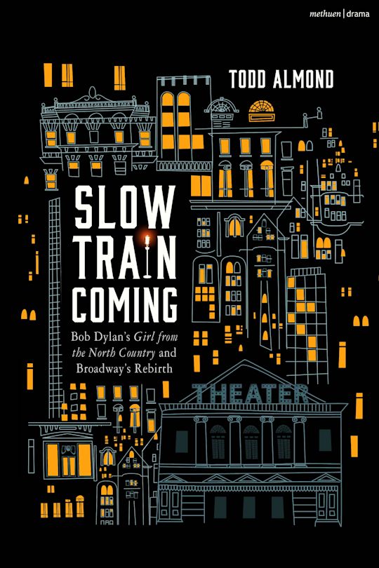 Slow Train Coming: Bob Dylan’s Girl from the North Country and Broadway's Rebirth cover